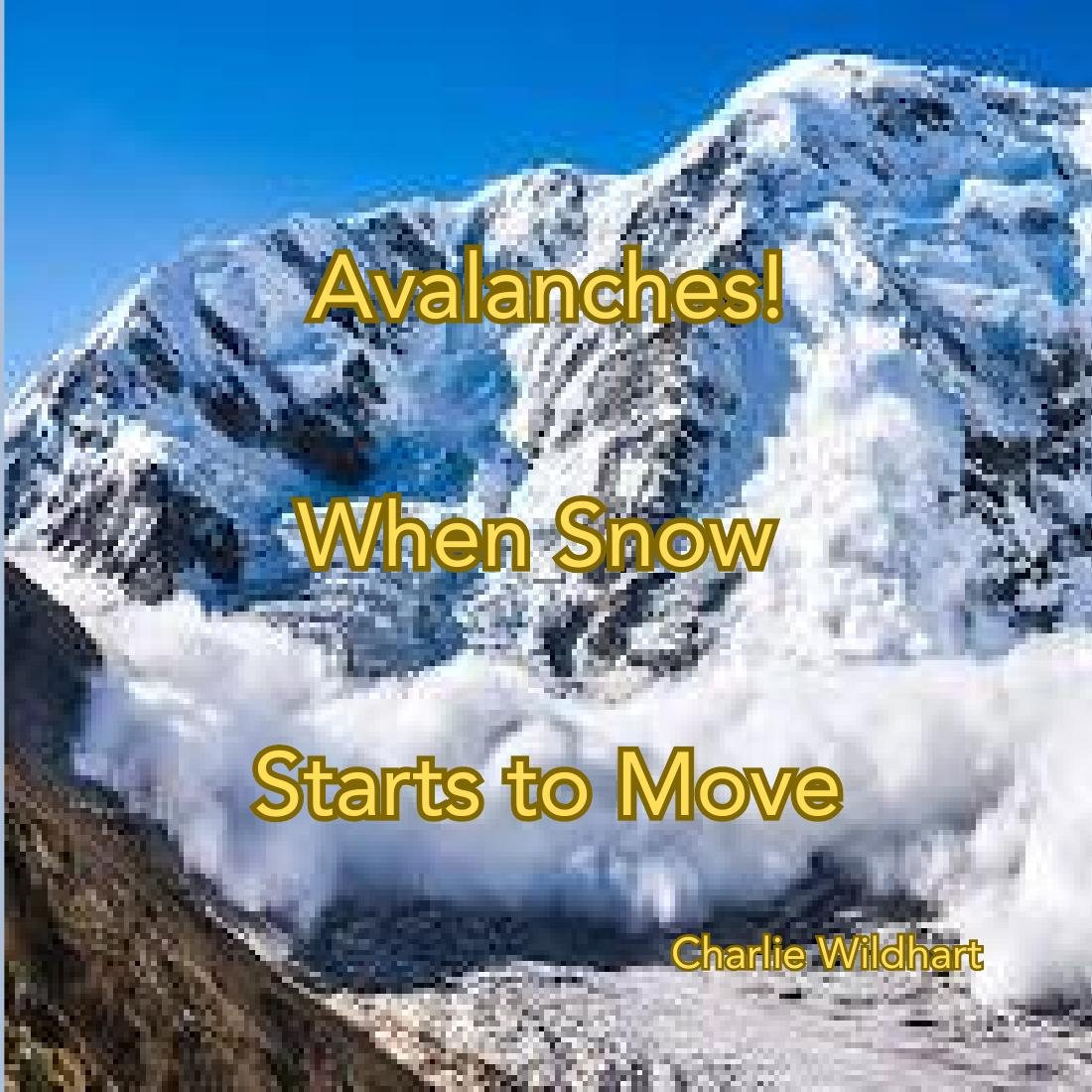 Avalanches! When Snow Starts to Move by Charlie Wildhart book cover